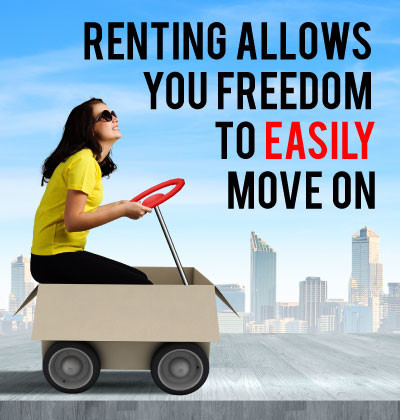 Renting Allows You Freedom To Easily Move On