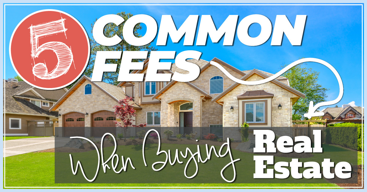 5 Common Fees Associated With Buying Real Estate