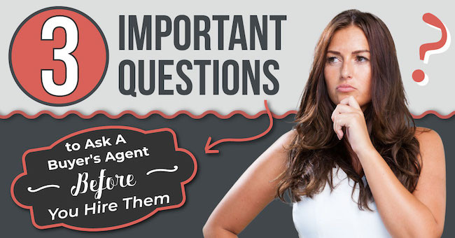 3 Important Questions to Ask A Buyer's Agent Before You Hire Them